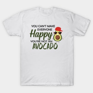 Avocado - You can't make everyone happy you're not an avocado T-Shirt